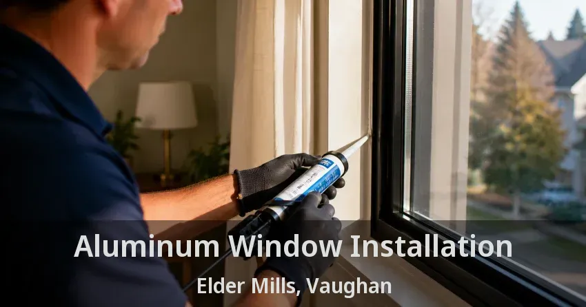 Aluminum Window Installation Elder Mills, Vaughan - ON