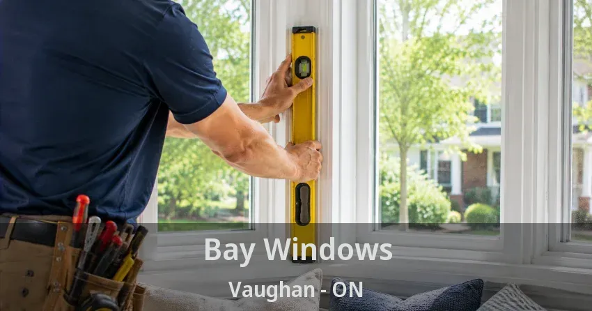 Bay Windows Vaughan - ON