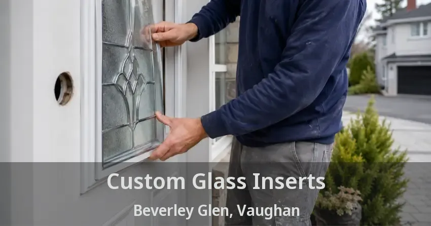 Custom Glass Inserts Beverley Glen, Vaughan - ON