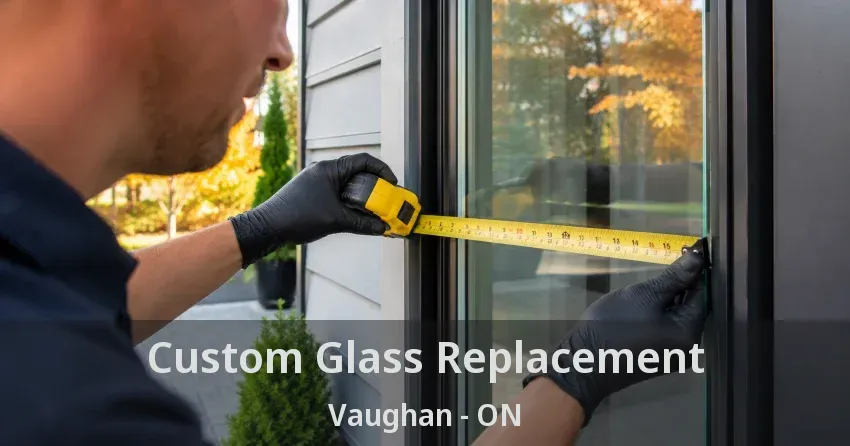 Custom Glass Replacement Vaughan - ON