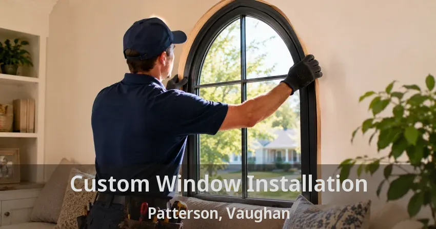 Custom Window Installation Patterson, Vaughan - ON
