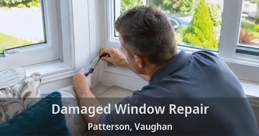 Damaged Window Repair Patterson, Vaughan - ON