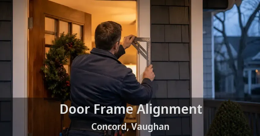 Door Frame Alignment Concord, Vaughan - ON