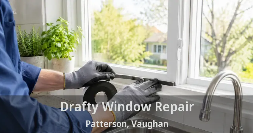 Drafty Window Repair Patterson, Vaughan - ON