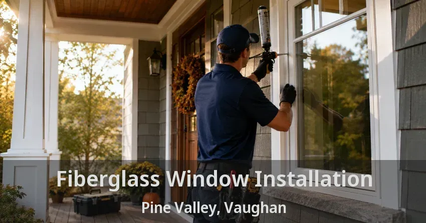 Fiberglass Window Installation Pine Valley, Vaughan - ON