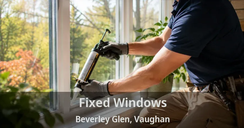 Fixed Windows Beverley Glen, Vaughan - ON