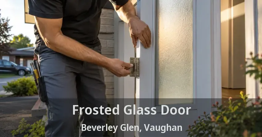 Frosted Glass Door Beverley Glen, Vaughan - ON