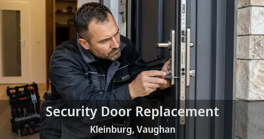 Security Door Replacement Kleinburg, Vaughan - ON