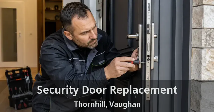 Security Door Replacement Thornhill, Vaughan - ON