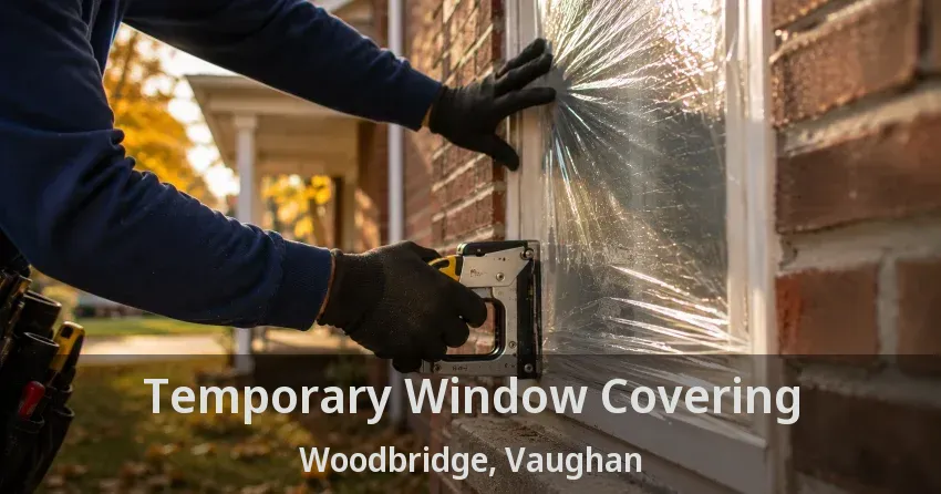 Temporary Window Covering Woodbridge, Vaughan - ON