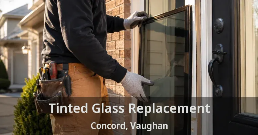 Tinted Glass Replacement Concord, Vaughan - ON