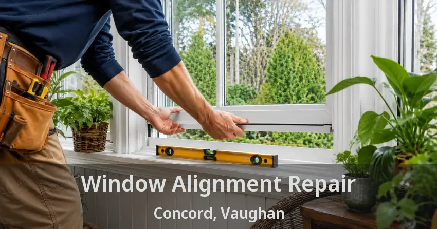 Window Alignment Repair Concord, Vaughan - ON