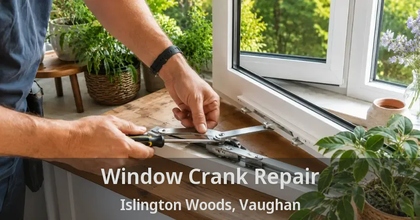 Window Crank Repair Islington Woods, Vaughan - ON