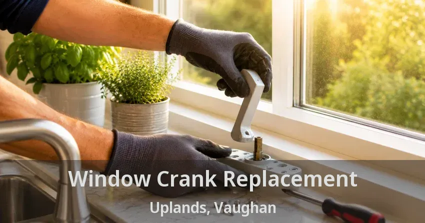 Window Crank Replacement Uplands, Vaughan - ON