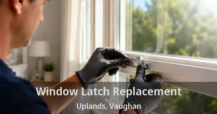 Window Latch Replacement Uplands, Vaughan - ON