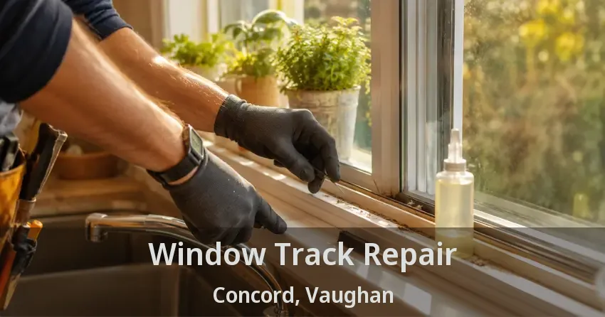Window Track Repair Concord, Vaughan - ON