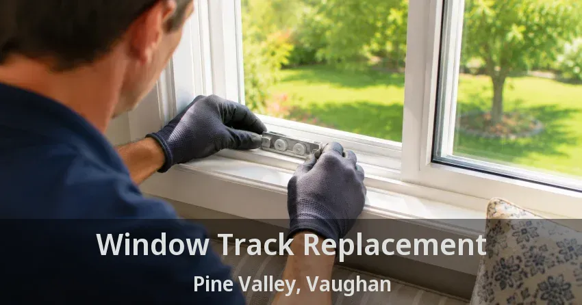Window Track Replacement Pine Valley, Vaughan - ON